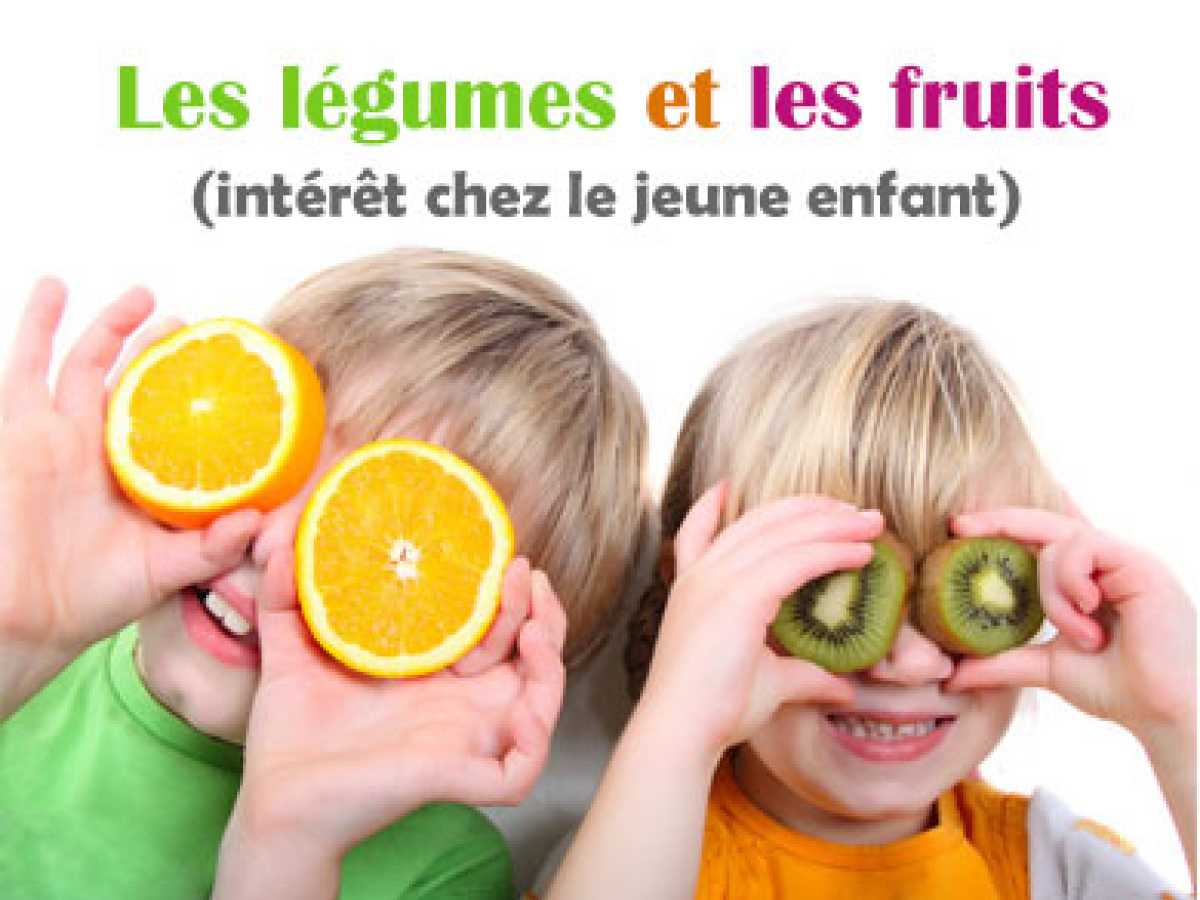 Les légumes et les fruits (intérêt chez le jeune enfant)