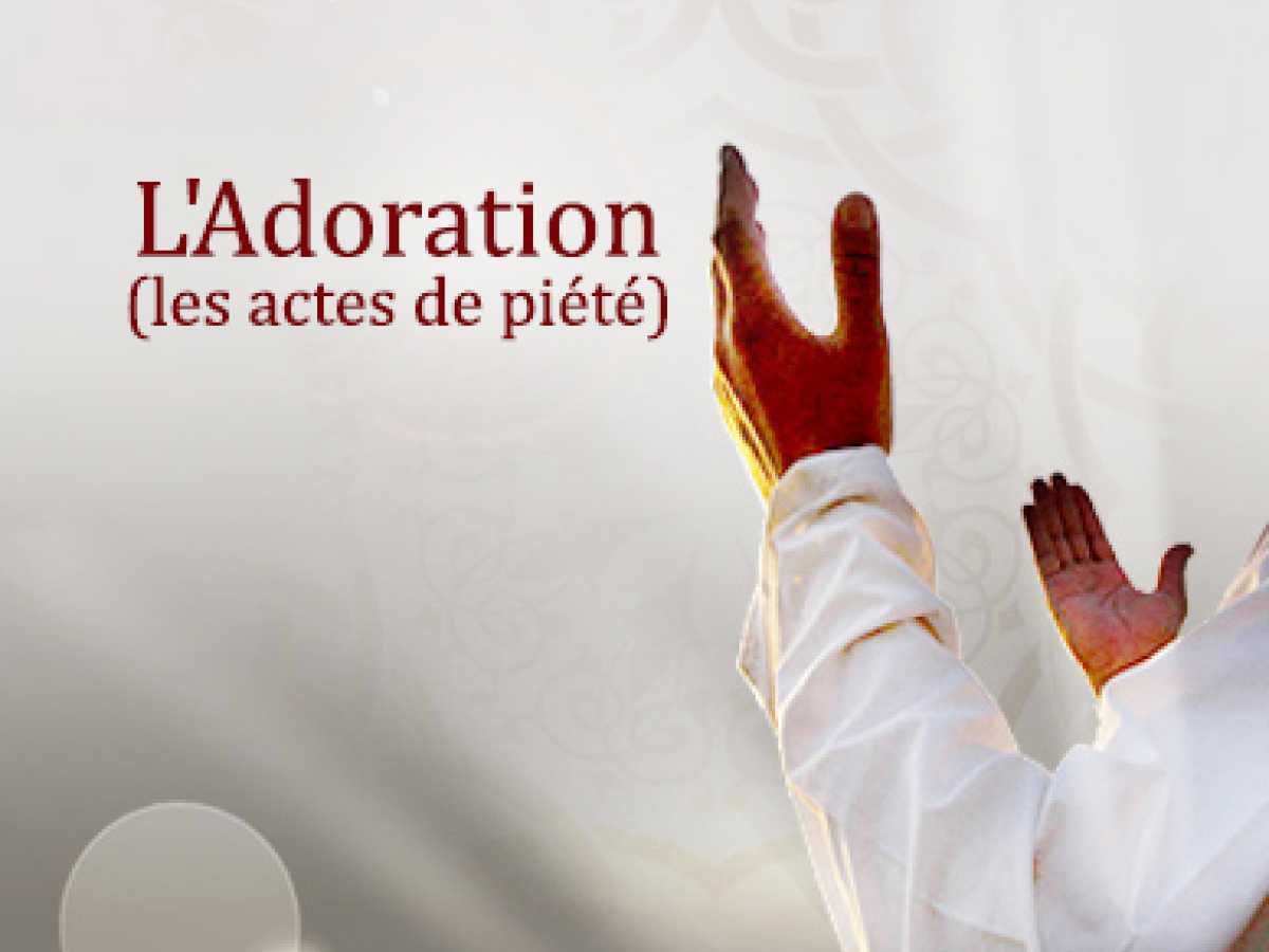 L’Adoration (les actes de piété)
